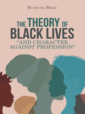 cover image of The Theory of Black Lives "And Character Against Profession"